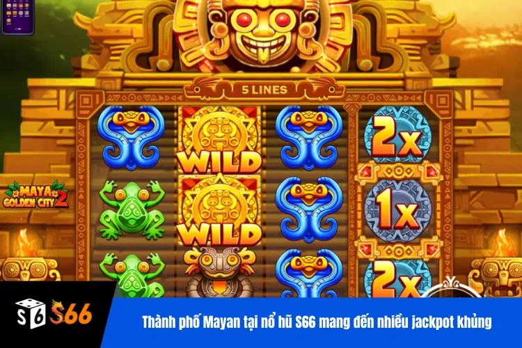 Thành phố Mayan tại nổ hũ S66 mang đến nhiều jackpot khủng