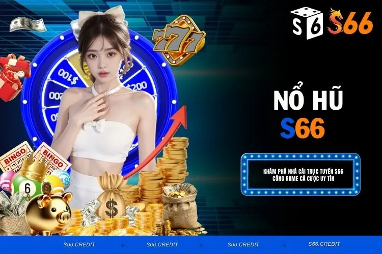 Nổ Hũ S66 – Sảnh Game Đổi Thưởng Hot Nhất Thị Trường 2025
