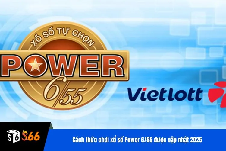 Cách thức chơi xổ số Power 6/55 được cập nhật 2025
