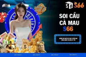 Soi Cầu Cà Mau S66 Chốt Số Vàng Giúp Ăn Thông Nhiều Ngày